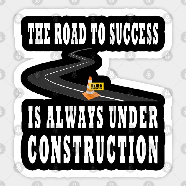 The Road To Success Is Always Under Construction Design Sticker by TF Brands